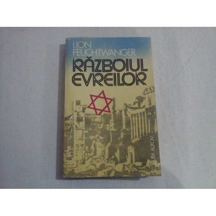 RAZBOIUL EVREILOR - LION FEUCHTWANGER RAZBOIUL EVREILOR - LION FEUCHTWANGER